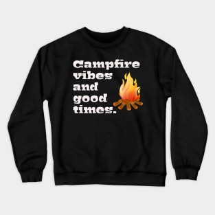 Campfire Vibes and Good Times! Crewneck Sweatshirt